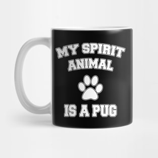 My Spirit Animal Is A Pug Mug